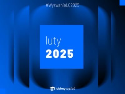 Wyzwanie czytelnicze Lubimyczytać. Temat na luty 2025