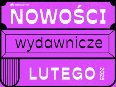 Już są! Nowości i zapowiedzi książkowe lutego!