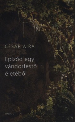 Csar Aira - Epizd egy vndorfest letbl