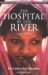 The Hospital by the River A Story of Hope by Catherine Hamlin