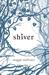 Shiver (The Wolves of Mercy Falls, #1) by Maggie Stiefvater