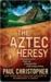 The Aztec Heresy by Paul Christopher