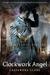 Clockwork Angel (The Infernal Devices, #1) by Cassandra Clare