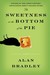 The Sweetness at the Bottom of the Pie (A Flavia de Luce Mystery, #1) by Alan Bradley