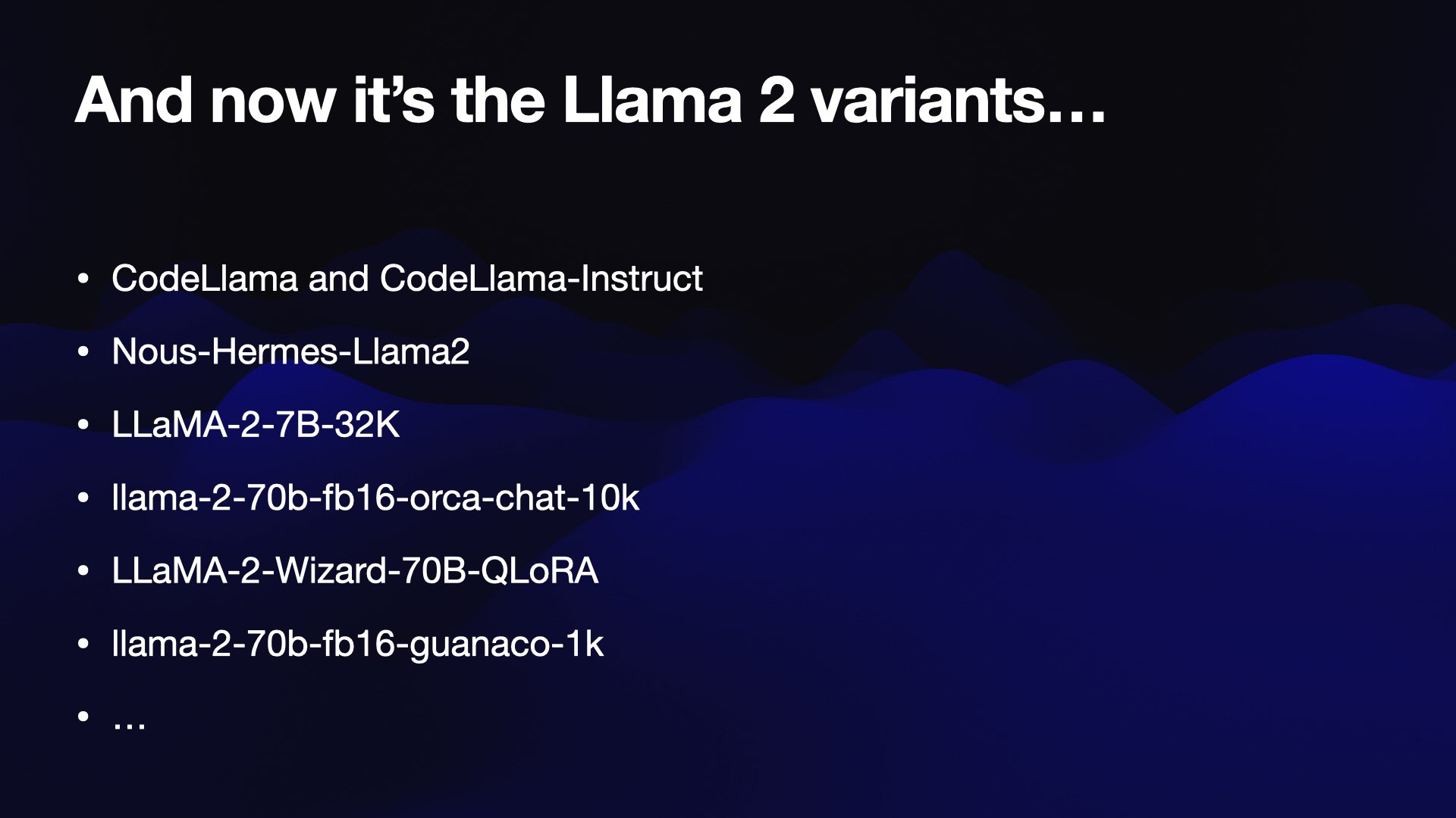 And now it’s the Llama 2 variants...  Codellama and CodeLlama-Instruct Nous-Hermes-Llama2 LLaMA-2-7B-32K llama-2-70b-fb16-orca-chat-10k LLaMA-2-Wizard-70B-QLoRA llama-2-70b-fb16-guanaco-1k s...