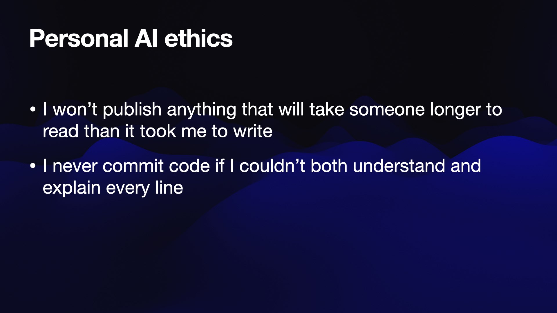 I never commit code if I couldn’t both understand and explain every line 