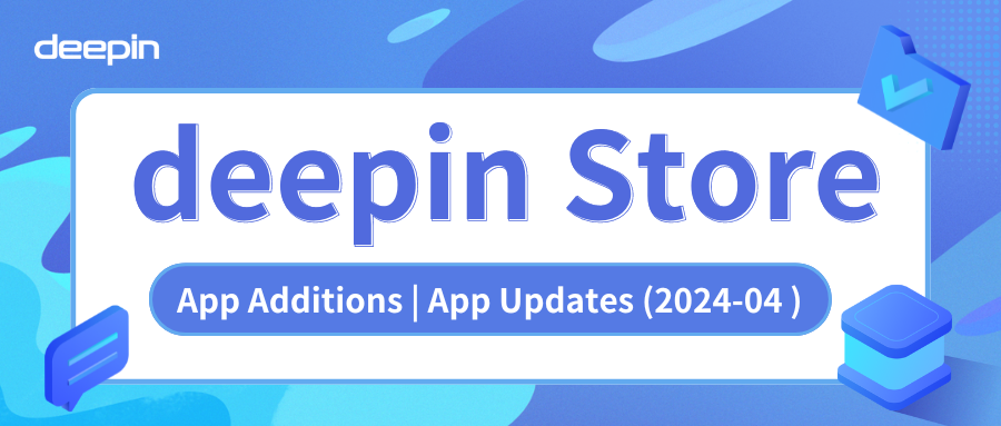 deepin Store App Update Log Summary(2024-4)