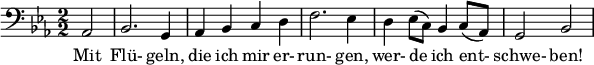 
\relative c { \clef bass \numericTimeSignature \time 2/2 \key ees \major
  \partial 2*1 aes2 | bes2. g4 | aes bes c d | f2. ees4 | d ees8( c) bes4 c8( aes) | g2 bes }
  \addlyrics { Mit Flü- geln, die ich mir er- run- gen, wer- de ich ent- schwe- ben! } 