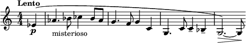  \relative c' { \clef treble \numericTimeSignature \time 4/4 \tempo "Lento" \partial 4*1 ees4\p( | aes4._"misterioso" bes8 ces4 bes8 aes | g4. f8 g4 c, | g4. c8 c4-- bes-- | g2.)\>~ g8\! } 