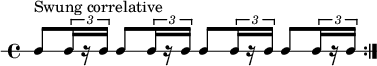 
\new RhythmicStaff {
   \clef percussion
   \time 4/4
   \repeat volta 2 { c8[^\markup { "Swung correlative" } \tuplet 3/2 { c16 r c] }  c8[ \tuplet 3/2 { c16 r c] }  c8[ \tuplet 3/2 { c16 r c] }  c8[ \tuplet 3/2 { c16 r c] } }
}
