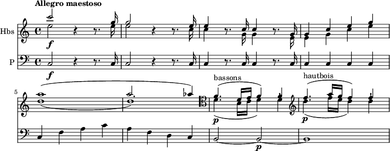 
<<
  \new Staff \with { instrumentName = #"Hbs "}  \relative c' {
         \clef "treble" 
         \tempo "Allegro maestoso"
         \key c \major
         \time 4/4 
         
      <<{\stemDown e'2 \f}\\ { \stemUp  c'2}>> r4 r8.
      <<{\stemDown e,16 e2}\\ { \stemUp g16 g2}>>  r4 r8.
      <<{\stemDown c,16 c4}\\ { \stemUp e16 e4}>>  r8. <<{\stemDown g,16 g4}\\ { \stemUp c16 c4}>>  r8.
      <<{\stemDown e,16 e4 g c e d1 _ (d) }\\ { \stemUp g,16 g4 c e g a1 ^ ( a2. aes4)}>> 
      \clef "tenor"    <<{\stemDown d,,4. ^  \markup {bassons} \p _ (b16 c d4) d-!}\\ { \stemUp  f4. ^(d16 e f4) f}>>
      \clef "treble" <<{\stemDown d'4. ^  \markup {hautbois} \p _ (f16 e d4) d-!}\\ { \stemUp  f4. ^(a16 g f4) f}>>
}
 \new Staff \with { instrumentName = #"P "} \relative c {      
         \clef "bass" 
         \key c \major
         \time 4/4   
         \tempo 4 = 120
        c2 \f r4 r8. c16
        c2  r4 r8. c16
        c4 r8. c16 c4 r8. c16
        c4 c c c 
        c f a c
        a f d c
        b2 ~ b \p ~ b1     
}
>>
