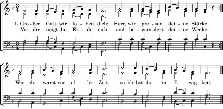 
\language "deutsch"
\header { tagline = ##f }
\layout { indent = 0
  \context { \Score \remove "Bar_number_engraver" }
  \context { \Voice \remove "Dynamic_engraver" }
}
global = { \key f \major \time 3/4 }

sopVoice = \new Voice = "sopvoice" \relative c' {
  \global \voiceOne \set Score.midiInstrument = "church organ" { \clef treble
  \repeat volta 2 { f2 f4 | f( e) f | g( a) g | f2. | a2 a4 | a( g) f | c'( b) a | a g r }
  g2 a4 | b( a) g | a2 b4 | c2. | d2 d4 | c( b) a | b( a) g | f2. \bar "|." }
}
altVoice = \new Voice \relative c' {
  \global \voiceTwo {
  \repeat volta 2 { c2\p c4 | c2 c4 | d( c) c | a2. | f'2 f4 | f( e) d | g2 f4 | f e r }
  e2 f4 | d2 e4 | f2 f4 | e2. | f2 f4 | e2 f4 | f2 e4 | f2. }
}
verse = \new Lyrics = "firstVerse" \lyricsto "sopvoice" {
  << { \set stanza = #"1." Gro -- ßer Gott, wir lo -- ben dich;
    Herr, wir prei -- sen dei -- ne Stär -- ke. }
    \new Lyrics = "secondVerse" \with { alignBelowContext = "firstverse" } { \set associatedVoice = "sopvoice"
      Vor dir neigt die Er -- de sich
      und be -- wun -- dert dei -- ne Wer -- ke. }
  >>
  Wie du warst vor al -- ler Zeit,
  so bleibst du in E -- wig -- keit.
}
tenVoice = \new Voice \relative c'
  { \global \voiceThree { \clef bass
  \repeat volta 2 { a2\p a4 | a( g) f | f2 e4 | f2. | c'2 c4 | c2 c4 | c2 c4 | c c r }
  c2 c4 | b2 c4 | c2 b4 | c2. | b2 b4 | g2 f4 | d'( c) c | a2. }
}
basVoice = \new Voice \relative c
  { \global \voiceFour {
  \repeat volta 2 { f2\p f4 | f( c) a | b( c) c | f,2. | f'2 f4 | f( c) f | e2 f4 | c' c, r }
  c2 a4 | g2 c4 | f4( e) d | c2. | b2 b4 | c2 d4 | b( c) c | f2. }
}

\score {
  \new ChoirStaff <<
    \new Staff \with { \consists "Merge_rests_engraver" }
    <<
      { \sopVoice }
      { \altVoice }
      \context Lyrics = "sopvoice" { \lyricsto "sopvoice" { \verse } }
    >>
    \new Staff \with { \consists "Merge_rests_engraver" }
    <<
      { \tenVoice }
      { \basVoice }
    >>
  >>
  \layout { }
}

\score { \unfoldRepeats { << \sopVoice \\ \altVoice \\ \tenVoice \\ \basVoice >> }
  \midi { \tempo 4 = 108 }
}
