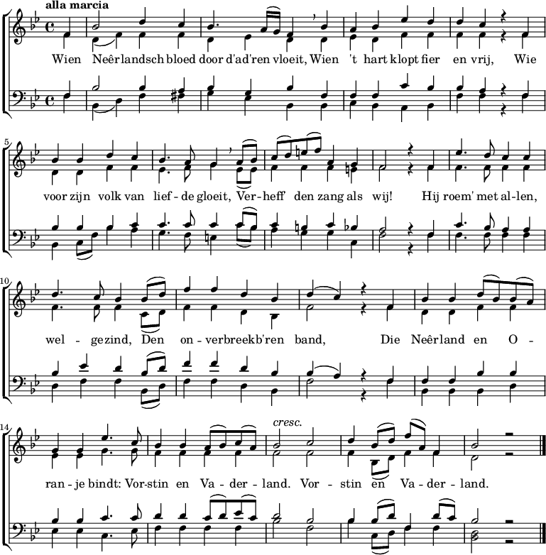 
    \new ChoirStaff \transpose c bes <<
      \relative c' <<
        {
          \key c \major \time 4/4 \tempo "alla marcia"  \dynamicUp
          \partial 4  g4 | c2 e4 d | c4. b16( a) g4 \breathe c4 | b4 c f e | e d r g, | \break
          c4 c e d |  c4. b8 a4 \breathe b8( c) | d8( e) fis( g) b,4 a | g2 r4 g4 | f'4. e8 d4 d | \break
          e4. d8 c4 c8( e) |  g4 g e c | e4( d) r g, | c4 c e8( c) c( b) | \break
          a4 a f'4. d8 | c4 c b8( c) d( b) |  c2\cresc d\! | e4 c8( e) g( b,) g4 | c2 r2 \bar "|."
        } \\
        \new Voice = "al" {
          \voiceTwo
          \partial 4  g4 | e4( g) g4 g | e4 f e  e4 | f4 e g g | g g r g |
          e4 e g g | f4. g8 a4 f8( f) | g4 g4 g4 fis | g2 r4 g4 | g4. g8 g4 g |
          g4. g8 g4 d8( e) |  g4 g e c | g'2 r4 g | e4 e g4 g |
          f4 f a4. a8 | g4 g g g | g2 g | g4 c,8( e) g4 g | e2 r2 |
        }
      >>
      \new Lyrics \lyricsto "al" {
        Wien Neêr -- landsch bloed door d'ad'ren vloeit,
        Wien 't hart klopt fier en vrij,
        Wie voor zijn volk van lief -- de gloeit,
        Ver -- heff' den zang als wij!
        Hij roem' met al -- len, wel -- ge -- zind,
        Den on -- ver -- breekb' -- ren band,
        Die Neêr -- land en O -- ran -- je bindt:
        Vor -- stin en Va -- der -- land.
        Vor -- stin en Va -- der -- land.
      }
      \new Staff \relative c <<
        {
          \partial 4  g4 | c2 c4 b | c4 a c  g | g4 g d' c | c b r g |
          c4 c c d | d4. d8 d4 d8( c) | d4 cis d c | b2 r4 g4 | d'4. c8 b4 b |
          c4 f e c8( e) |  g4 g e c | c4( b) r g | g4 g c4 c |
          c4 c d4. d8 | e4 e d8( e) f( d) | e2 c | c4 c8( e) g,4 e'8( d) | c2 r2 |

        } \\
        {
          \clef bass
          \key c \major
          \partial 4  g4 | c,4( e) g4 gis | a4 f c  c | d4 c b c | g' g r g |
          c,4 d8( g) c4 b | a4. g8 fis4 d'8( c) | b4 a a d, | g2 r4 g4 | g4. g8 g4 g |
          e4 g4 g4 c,8( e) |  g4 g e c | g'2 r4 g | c,4 c c4 e |
          f4 f d4. f8 | g4 g g g | c2 g | c4 d,8( e) g4 g | <e c>2 r2 |
        }
      >>
    >>
