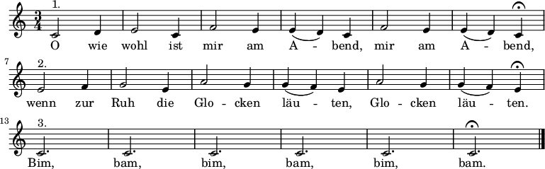 
\relative c' 
{\key c \major \time 3/4 \autoBeamOff 
\tempo 2. = 48 \set Score.tempoHideNote = ##t
c2^"1." d4 | e2 c4 | f2 e4 | e( d) c | f2 e4 | e( d) c \fermata | \break
e2^"2." f4 | g2 e4 | a2 g4 | g( f) e | a2 g4 | g( f) e \fermata | \break
c2.^"3." | c | c | c | c | c \fermata \bar "|." }
\addlyrics { 
O wie wohl ist mir am A -- bend, mir am A -- bend,
wenn zur Ruh die Glo -- cken läu -- ten, Glo -- cken läu -- ten.
Bim, bam, bim, bam, bim, bam.
}