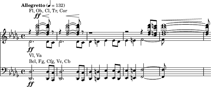 
<<
  \new Staff
  <<
    \tempo "Allegretto" 4 = 132
    \key des \major
    \time 4/4

    \new Voice = "first"
    \relative c'' {
      \voiceOne
      r4^"Fl, Ob, Cl, Tr, Cor" <des f des' f>2~^\ff^\< q8\! r8 |
      r4 <des f des' f>2~^\< q8\! r8 |
      r1 |
      r2 r4 <des f des' f>8 <c e c' e> |
      <des f des' f>1~^\< |
      q8\!
    }
    \new Voice = "second"
    \relative c' {
      \voiceTwo
      des2.-\ff_"Vl, Va" des8 c |
      des2. des8 c |
      des4 d es es8 d |
      es4 e f2~ |
      f8
    }
  >>

  \new Staff {
    \relative c {
      \clef bass
      \key des \major
      <des des,>2.-\ff^"Bcl, Fg, Cfg, Vc, Cb" <des des,>8 <c c,> |
      <des des,>2. <des des,>8 <c c,> |
      <des des,>4 <d d,> <es es,> <es es,>8 <d d,> |
      <es es,>4 <e e,> <f f,>2~ |
      q8
    }
  }
>>
