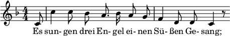  \relative c' { \clef treble \key f \major \numericTimeSignature \time 4/4 \autoBeamOff \partial 8*1 c8 | c'4 c8 bes a8. bes16 a8 g | f4 d8 d c4 r8 } \addlyrics { Es sun- gen drei En- gel ei- nen Sü- ßen Ge- sang; } 