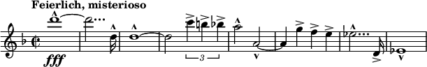 
\relative c''' {
  \set Staff.midiInstrument = #"piano" \key d \minor \clef treble \time 2/2 \set Score.tempoHideNote = ##t \tempo "Feierlich, misterioso" 2 = 55
  d1 -^ \fff ~ |
  d2... d,16 -^ |
  d1 -^ ~ |
  d2 \tuplet 3/2 { c'4 -> b4 -> bes4 -> } |
  a2 -^ a,2 -^ ~ |
  a4 g' -> f4 -> e4 -> |
  es2... -^ d,16 -> |
  es1 -^ |
}
