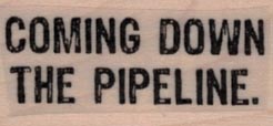 Coming Down The Pipeline 3/4 x 1 1/4-0