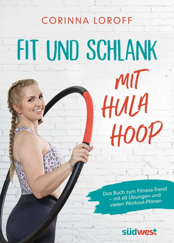 Rezension: Fit und schlank mit Hula Hoop: Das Buch zum Fitness-Trend – mit 60 Übungen und vielen Workout-Plänen