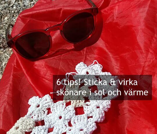 Visst kan du sticka och virka även när det är soligt och varmt ute! Lär dig knepen som gör ditt maskande skönare. Vilka stickningar och virkningar passar? 