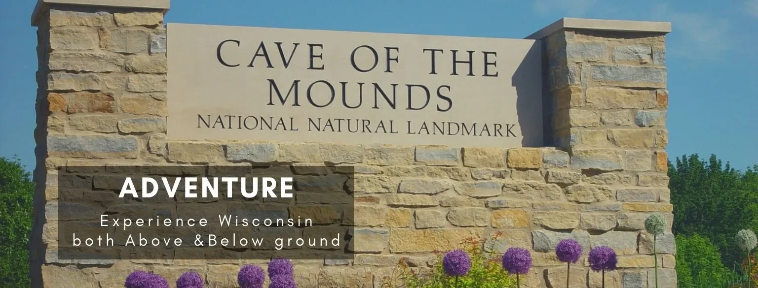 Adventure: Experience Wisconsin both Above & Below ground.