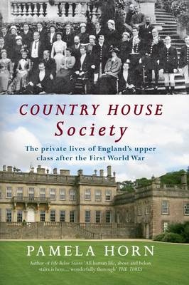 REVIEW: Country House Society: The Private Lives of England’s Upper Class After the First World War by Pamela Horn