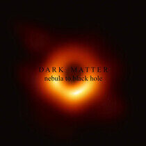 Dark Matter - Nebula To Black Hole