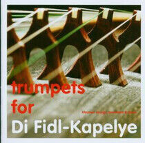 Di Fidl Kapelye - Trumpets For Di Fidl Kape