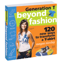 Generation T: Beyond Fashion: 120 New Ways to Transform a  T-Shirt