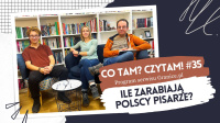 News - Ile zarabiaj polscy pisarze? Oto 35. odcinek podcastu &quot;Co tam? Czytam!&quot;