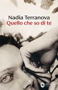 Libro Quello che so di te Nadia Terranova