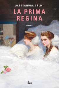 Libro La prima regina Alessandra Selmi