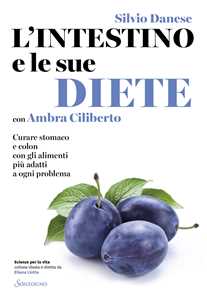 Libro L'intestino e le sue diete. Curare stomaco e colon con gli alimenti più adatti a ogni problema Silvio Danese Ambra Ciliberto