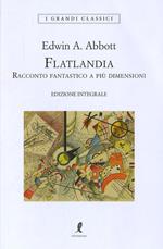 Flatlandia. Racconto fantastico a più dimensioni. Ediz. integrale