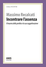 Incontrare l'assenza. Il trauma della perdita e la sua soggettivazione