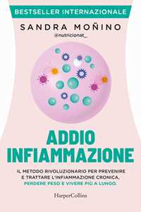 Libro Addio infiammazione. Il metodo rivoluzionario per prevenire e trattare l'infiammazione cronica, perdere peso e vivere più a lungo. Con QR code Sandra Moñino