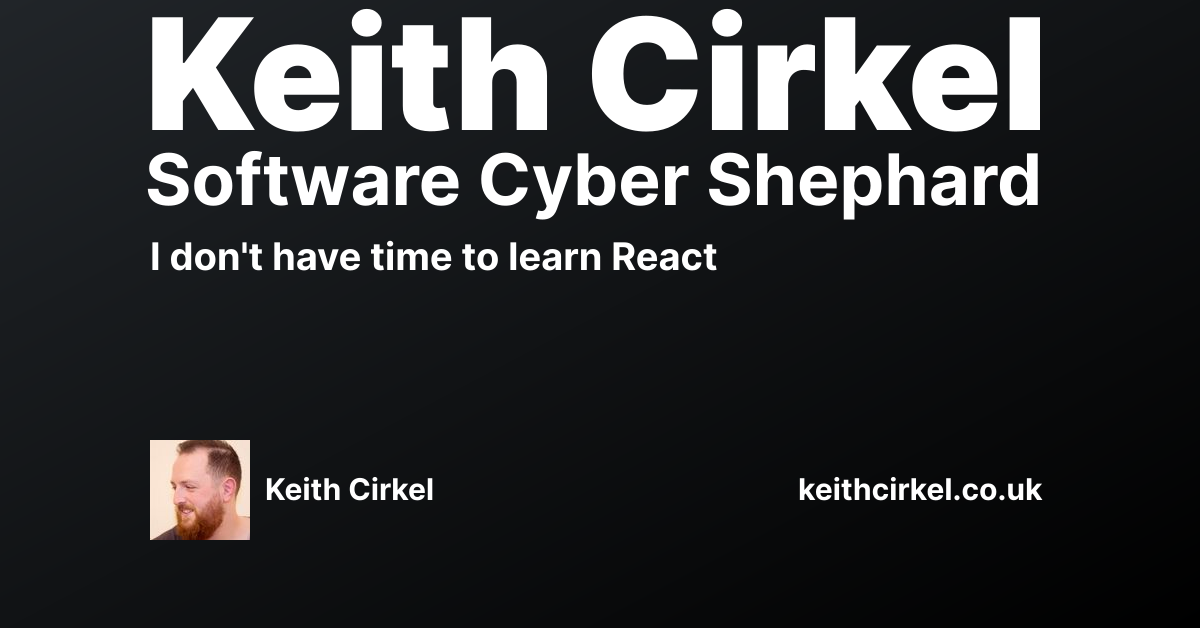 I don’t have time to learn React - Keith Cirkel