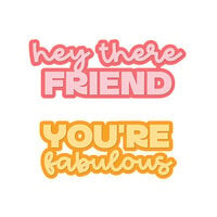 Scrapbook.com - Decorative Die Set - Market Bloom - Hey There Friend, You're Fabulous - Sentiments