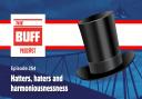 The Buff Podcast presents: Hatters, haters and harmoniousnessness