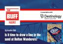 The Buff Podcast presents: Is it time to draw a line in the sand at Bolton Wanderers?